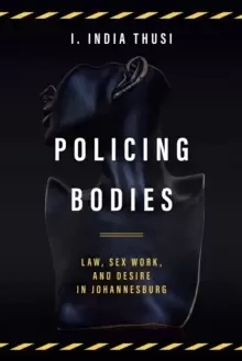 Image of Policing Bodies : Law, Sex Work, and Desire in Johannesburg