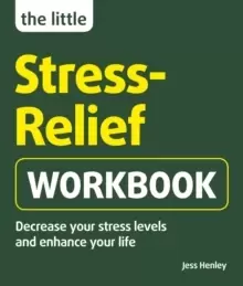 Image of The Little Stress-Relief Workbook : Decrease your stress levels and enhance your life