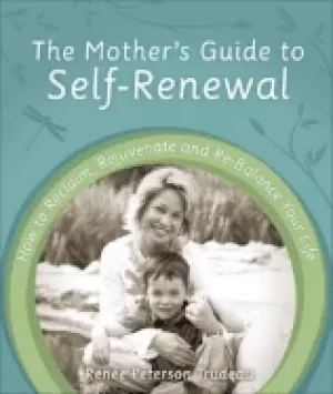 Image of mothers guide to self renewal how to reclaim rejuvenate and re balance your