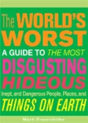 Image of worlds worst a guide to the most disgusting hideous inept and dangerous peo