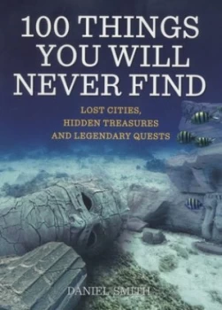 Image of 100 Things You Will Never Find by Daniel Smith Paperback