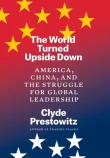 Image of The World Turned Upside Down : America, China, and the Struggle for Global Leadership