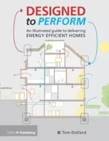 Image of Designed to Perform : An Illustrated Guide to Delivering Energy Efficient Homes