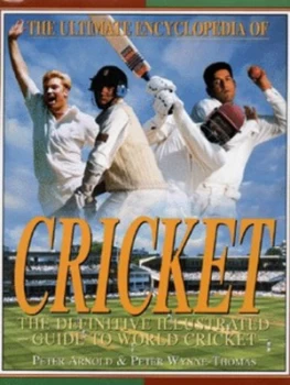 Image of The Ultimate Encyclopedia of Cricket by Peter Arnold and Peter Wynne-Thomas Hardback