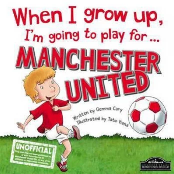 Image of When I Grow up Im Going to Play for ... Manchester United by Gemma Cary Hardback