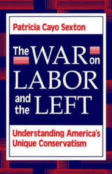 Image of The War on Labor and the Left by Patricia Cayo Sexton Paperback