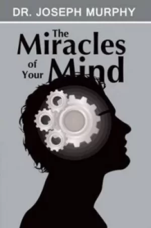 Image of The Miracles of Your Mind by Dr Joseph Murphy