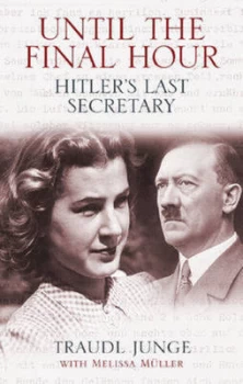 Image of Until the Final Hour by Traudl Junge and Melissa Mller Hardback