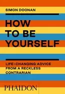 Image of how to be yourself life changing advice from a reckless contrarian