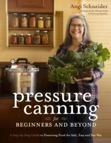 Image of Pressure Canning for Beginners : A Step-by-Step Guide to Preserving Tomatoes, Vegetables and Meat the Safe, Fast and Easy Way