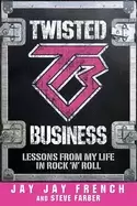 Image of twisted business lessons from my life in rock n roll