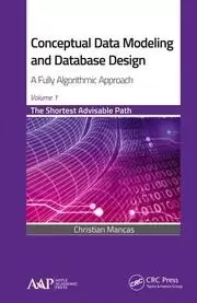 Image of Conceptual Data Modeling and Database Design: A Fully Algorithmic Approach Volume 1 The Shortest Advisable Path