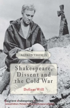 Image of Shakespeare Dissent and the Cold War by A. Thomas Hardback
