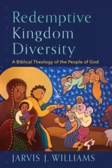 Image of Redemptive Kingdom Diversity : A Biblical Theology of the People of God
