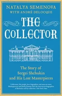 Image of The Collector : The Story of Sergei Shchukin and His Lost Masterpieces