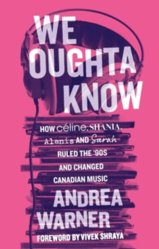 Image of We Oughta Know : How Celine, Shania, Alanis, and Sarah Ruled the '90s and Changed Music Paperback / softback