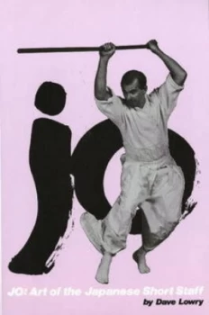 Image of Jo Art of the Japanese Short Staff by Dave Lowry Paperback