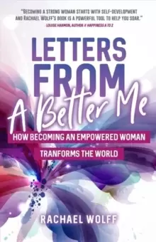 Image of Letters from a Better Me : How Becoming an Empowered Woman Transforms the World (Be a Better Woman, for Fans of Between the World and Me)