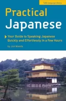 Image of Practical Japanese : Your Guide to Speaking Japanese Quickly and Effortlessly in a Few Hours (Japanese Phrasebook)