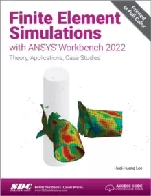 Image of Finite Element Simulations with ANSYS Workbench 2022 : Theory, Applications, Case Studies