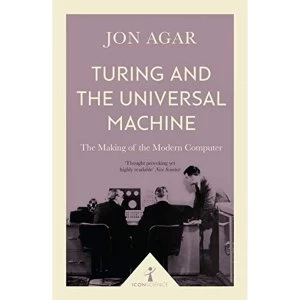 Image of Turing and the Universal Machine (Icon Science): The Making of the Modern Computer by Jon Agar (Paperback, 2017)