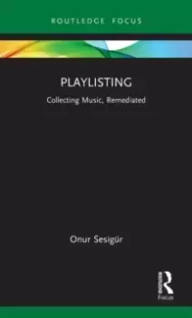 Image of Playlisting : Collecting Music, Remediated