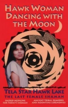 Image of Hawk Woman Dancing with the Moon by Tela Star Hawk Lake Paperback