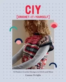 Image of CIY: Crochet-It-Yourself : 15 Modern Crochet Designs to Stitch and Wear