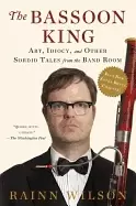 Image of bassoon king art idiocy and other sordid tales from the band room