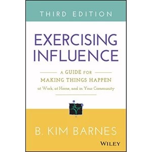 Image of Exercising Influence: A Guide for Making Things Happen at Work, at Home, and in Your Community by B. Kim Barnes (Paperback,...