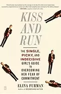 Image of kiss and run the single picky and indecisive girls guide to overcoming fea