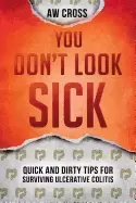 Image of you dont look sick quick and dirty tips for surviving ulcerative colitis