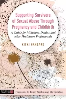 Image of Supporting Survivors of Sexual Abuse Through Pregnancy and Childbirth : A Guide for Midwives, Doulas and Other Healthcare Professionals