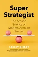 Image of super strategist the art and science of modern account planning