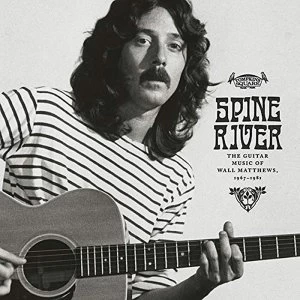 Image of Wall Matthews - Spine River: The Guitar Music of Wall Matthews 1967-1981 Limited Edition Vinyl