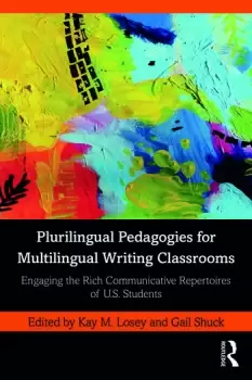 Image of Plurilingual Pedagogies for Multilingual Writing ClassroomsEngaging the Rich Communicative Repertoires of U.S. Students