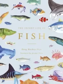 Image of The Secret Life of Fish : The Astonishing Truth about our Aquatic Cousins