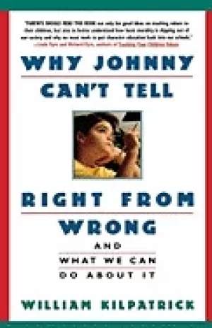 Image of why johnny cant tell right from wrong and what we can do about it kilpatric