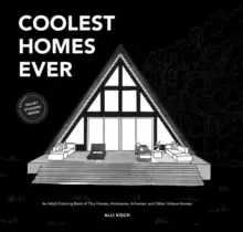 Image of Coolest Homes Ever : An Adult Coloring Book of Tiny Homes, Airstreams, A-Frames, and Other Unique Houses