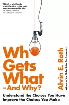 Image of Who Gets What - And Why : Understand the Choices You Have, Improve the Choices You Make