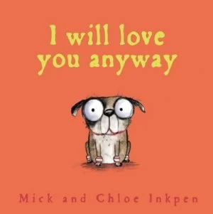 Image of I Will Love You Anyway by Mick Inkpen Hardback