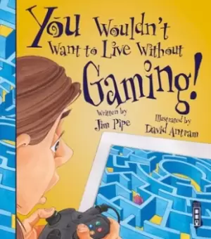 Image of You wouldnt want to live without gaming by Jim Pipe
