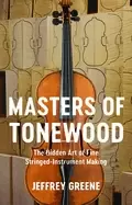 Image of masters of tonewood the hidden art of fine stringed instrument making