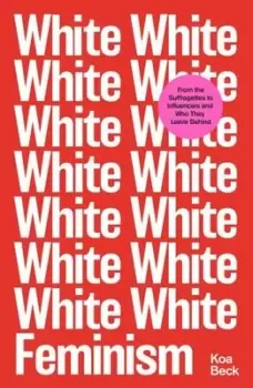 Image of White feminism by Koa Beck