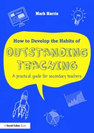 Image of How to Develop the Habits of Outstanding TeachingA practical guide for secondary teachers
