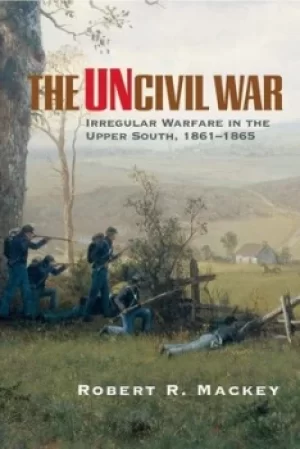 Image of The Uncivil War by Robert R. Mackey