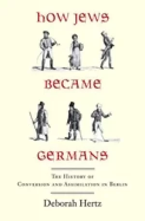 Image of how jews became germans the history of conversion and assimilation in berli