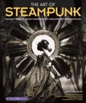 Image of art of steampunk revised second edition extraordinary devices and ingenious