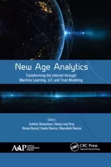 Image of New Age Analytics : Transforming the Internet through Machine Learning, IoT, and Trust Modeling