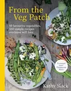 Image of from the veg patch 10 favourite vegetables 100 simple and delicious recipes